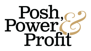 Posh, Power & Profit